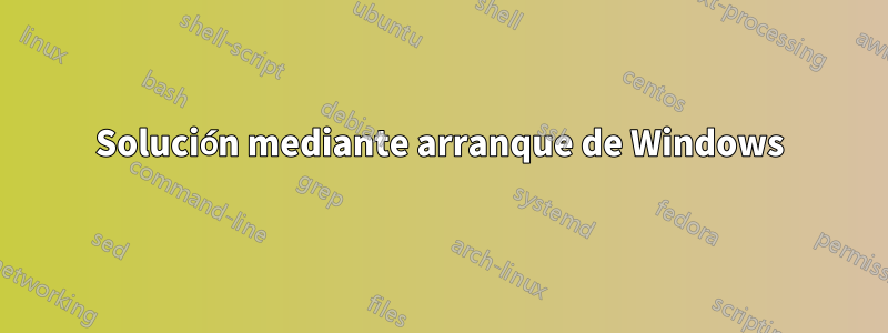 Solución mediante arranque de Windows