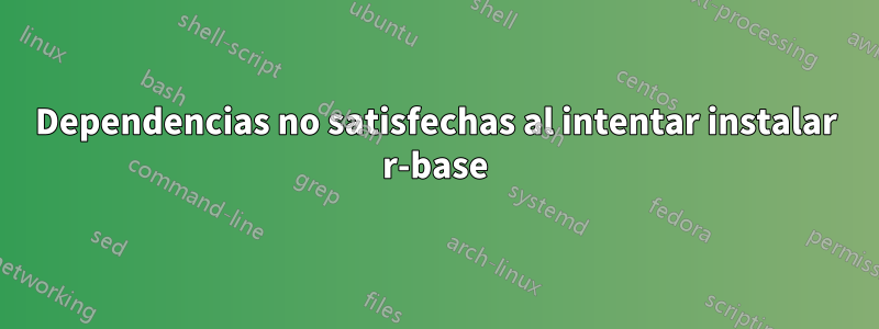 Dependencias no satisfechas al intentar instalar r-base