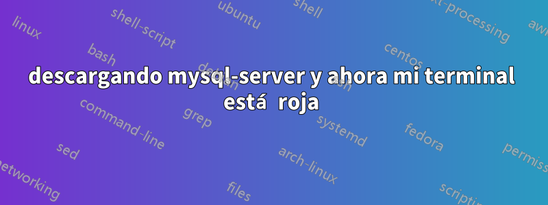 descargando mysql-server y ahora mi terminal está roja