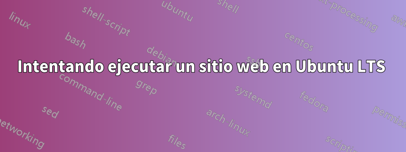 Intentando ejecutar un sitio web en Ubuntu LTS