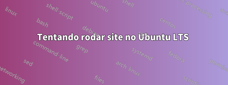 Tentando rodar site no Ubuntu LTS