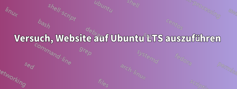 Versuch, Website auf Ubuntu LTS auszuführen