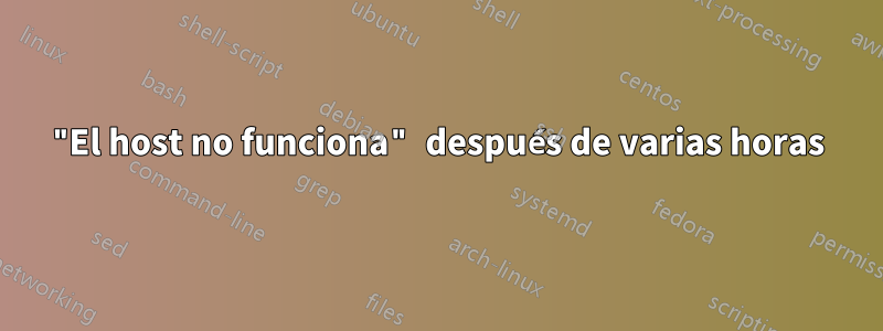 "El host no funciona" después de varias horas