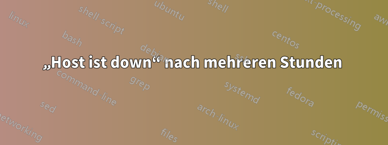 „Host ist down“ nach mehreren Stunden