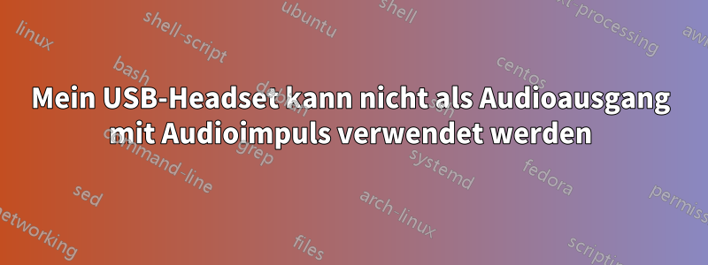 Mein USB-Headset kann nicht als Audioausgang mit Audioimpuls verwendet werden