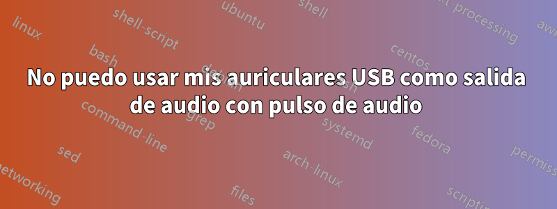 No puedo usar mis auriculares USB como salida de audio con pulso de audio