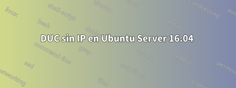 DUC sin IP en Ubuntu Server 16.04