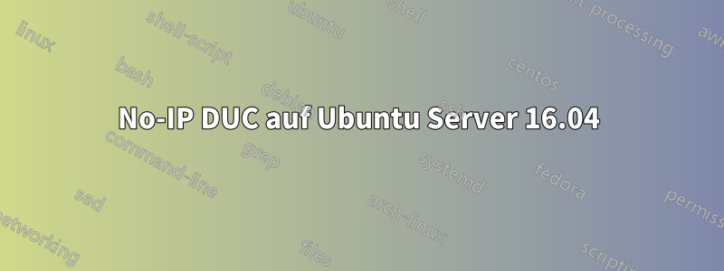 No-IP DUC auf Ubuntu Server 16.04