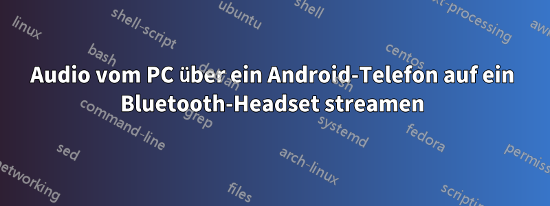 Audio vom PC über ein Android-Telefon auf ein Bluetooth-Headset streamen