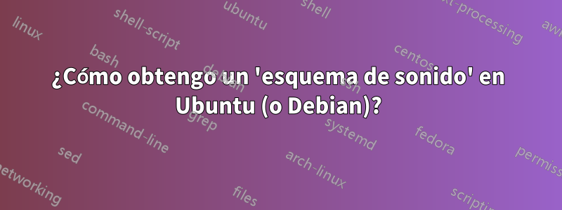 ¿Cómo obtengo un 'esquema de sonido' en Ubuntu (o Debian)?