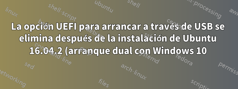 La opción UEFI para arrancar a través de USB se elimina después de la instalación de Ubuntu 16.04.2 (arranque dual con Windows 10) en Dell Vostro 3558