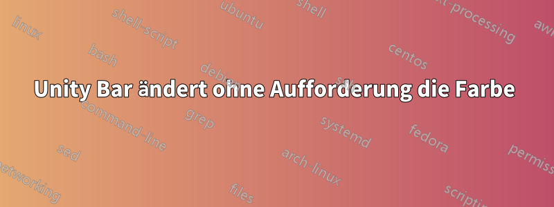 Unity Bar ändert ohne Aufforderung die Farbe