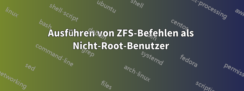 Ausführen von ZFS-Befehlen als Nicht-Root-Benutzer