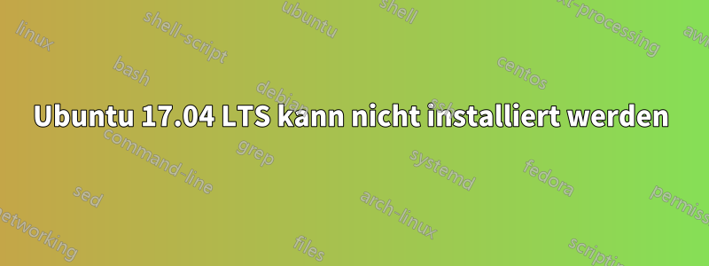Ubuntu 17.04 LTS kann nicht installiert werden