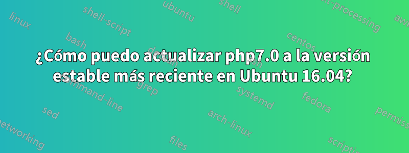 ¿Cómo puedo actualizar php7.0 a la versión estable más reciente en Ubuntu 16.04?
