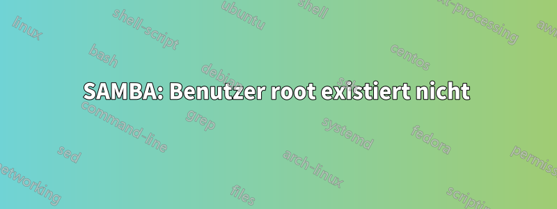 SAMBA: Benutzer root existiert nicht