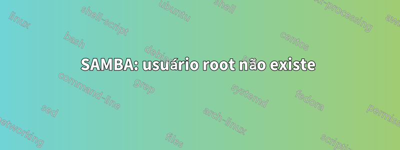 SAMBA: usuário root não existe