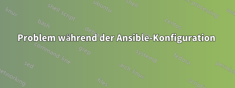 Problem während der Ansible-Konfiguration