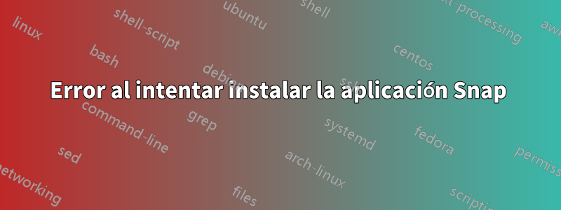 Error al intentar instalar la aplicación Snap