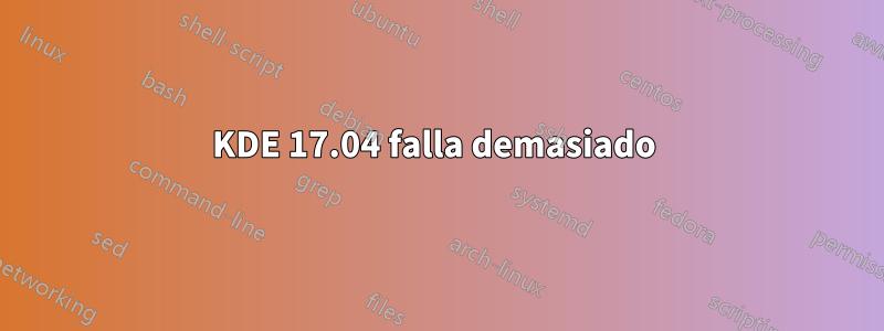 KDE 17.04 falla demasiado 