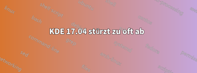 KDE 17.04 stürzt zu oft ab 