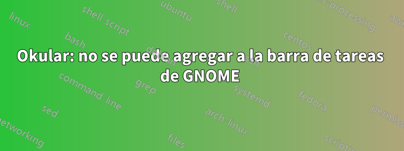 Okular: no se puede agregar a la barra de tareas de GNOME