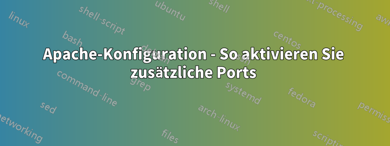 Apache-Konfiguration - So aktivieren Sie zusätzliche Ports