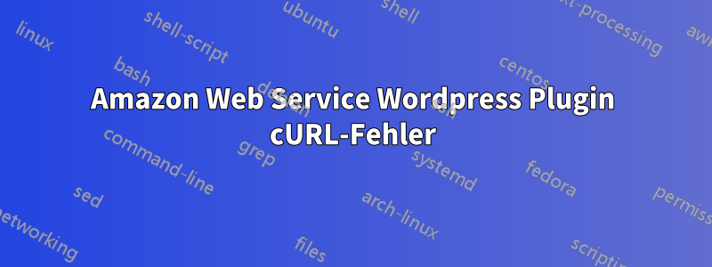 Amazon Web Service Wordpress Plugin cURL-Fehler