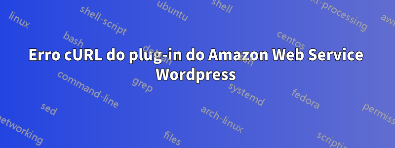 Erro cURL do plug-in do Amazon Web Service Wordpress