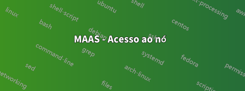 MAAS - Acesso ao nó