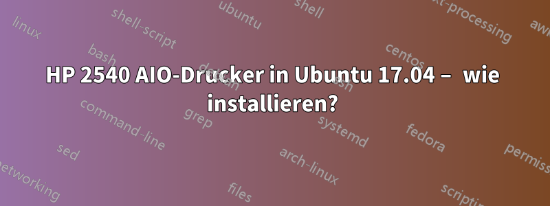 HP 2540 AIO-Drucker in Ubuntu 17.04 – wie installieren?