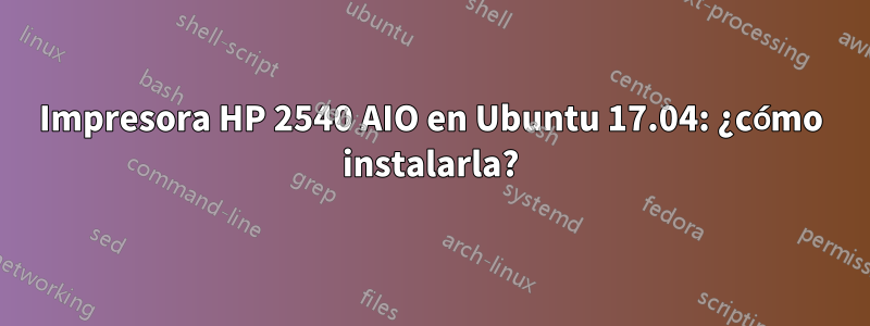 Impresora HP 2540 AIO en Ubuntu 17.04: ¿cómo instalarla?