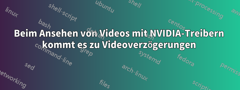 Beim Ansehen von Videos mit NVIDIA-Treibern kommt es zu Videoverzögerungen