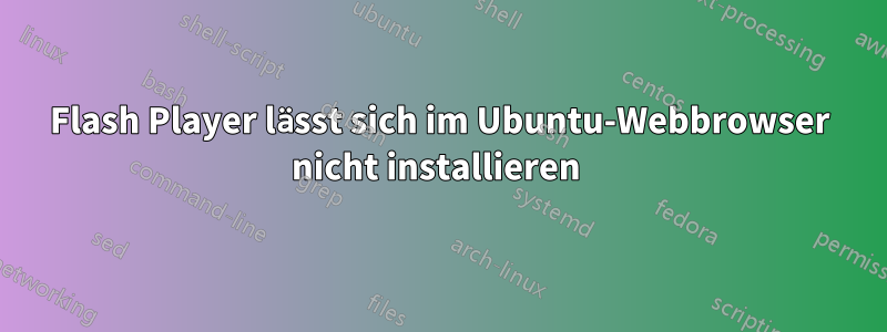 Flash Player lässt sich im Ubuntu-Webbrowser nicht installieren 