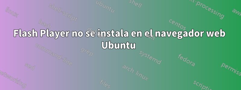 Flash Player no se instala en el navegador web Ubuntu 