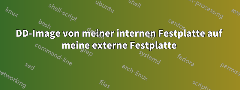 DD-Image von meiner internen Festplatte auf meine externe Festplatte