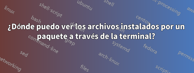 ¿Dónde puedo ver los archivos instalados por un paquete a través de la terminal?