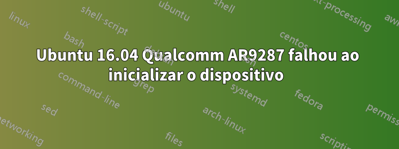 Ubuntu 16.04 Qualcomm AR9287 falhou ao inicializar o dispositivo 