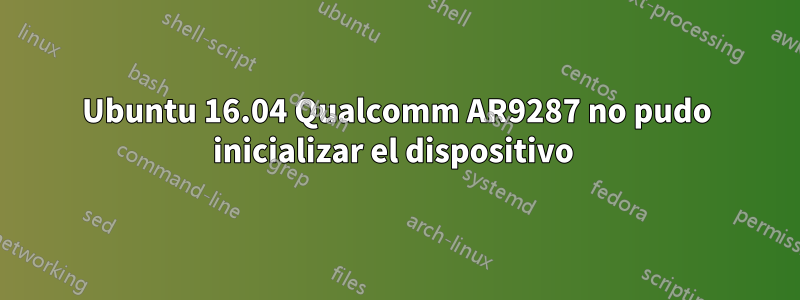 Ubuntu 16.04 Qualcomm AR9287 no pudo inicializar el dispositivo 