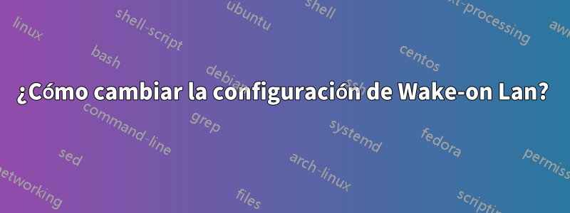 ¿Cómo cambiar la configuración de Wake-on Lan?