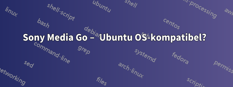 Sony Media Go – Ubuntu OS-kompatibel? 