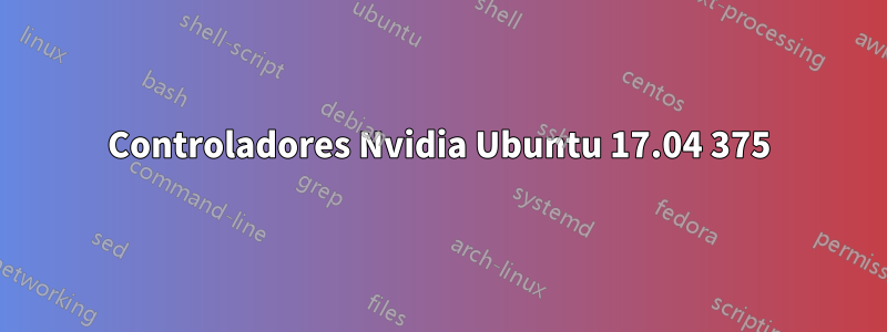 Controladores Nvidia Ubuntu 17.04 375