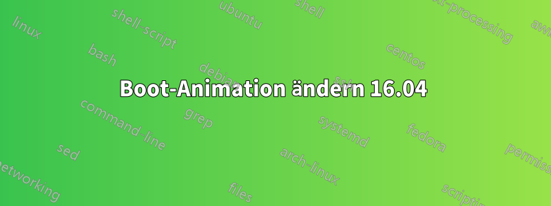 Boot-Animation ändern 16.04