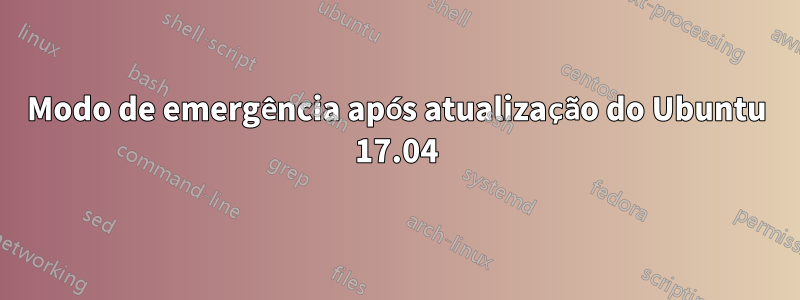 Modo de emergência após atualização do Ubuntu 17.04