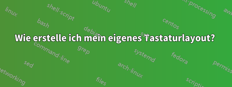 Wie erstelle ich mein eigenes Tastaturlayout?