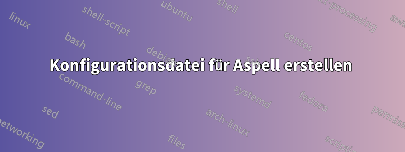 Konfigurationsdatei für Aspell erstellen