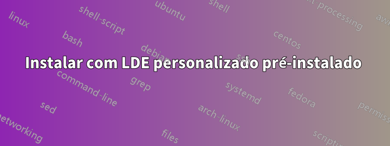 Instalar com LDE personalizado pré-instalado