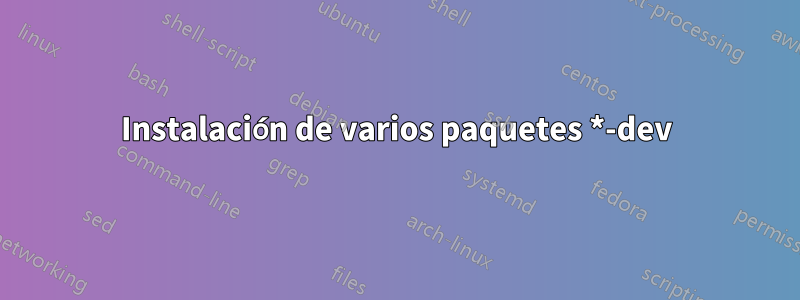 Instalación de varios paquetes *-dev