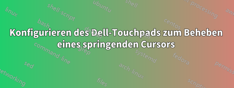 Konfigurieren des Dell-Touchpads zum Beheben eines springenden Cursors