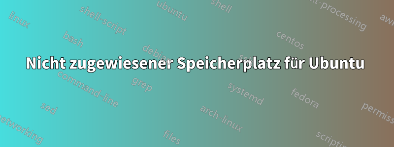 Nicht zugewiesener Speicherplatz für Ubuntu